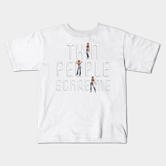 Thin People Scare Me Kids T-Shirt by teepossible